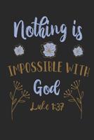 Nothing is Impossible With God Luke 1: 37: Funny Blank Lined Journal Notebook, 120 Pages, Soft Matte Cover, 6 x 9 1073797465 Book Cover