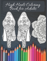 High Heels Adult Coloring Book: Featuring Glamourous High Heels, Mandala, Fun Relaxing Coloring Book Designs, Stress Relieving Design B087SFKZ5G Book Cover