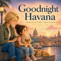Goodnight Havana: A Bedtime Story for Toddlers · Mama's Goodnight Stories B0H2SFWJL2 Book Cover