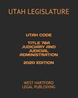 Utah Code Title 78a Judiciary and Judicial Administration 2020 Edition: West Hartford Legal Publishing 1658571878 Book Cover