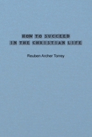 How to Succeed in the Christian Life 1990186629 Book Cover