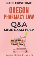 OREGON PHARMACY LAW QUESTIONS AND ANSWERS: MPJE EXAM PREP B09T36CR4H Book Cover