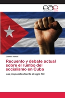 Recuento y debate actual sobre el rumbo del socialismo en Cuba: Las propuestas frente al siglo XXI 365905304X Book Cover