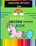 Christmas activity and farting unicorn coloring book: Funny collection of magical unicorn farting coloring book for kids, toddlers with Christmas maze B08PJPWMQD Book Cover