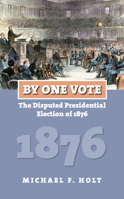 By One Vote: The Disputed Presidential Election of 1876 0700617876 Book Cover