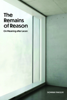 The Remains of Reason: On Meaning after Lacan 0810148102 Book Cover