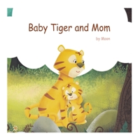 Baby Tiger and Mom: Books for Kids 1701052156 Book Cover