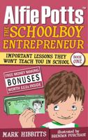 Alfie Potts: The Schoolboy Entrepreneur 1907498478 Book Cover