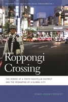 Roppongi Crossing: The Demise of a Tokyo Nightclub District and the Reshaping of a Global City (Geographies of Justice and Social Transformation) 082033832X Book Cover