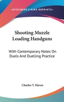 Shooting Muzzle Loading Handguns: With Contemporary Notes On Duels And Duelling Practice 1163159786 Book Cover