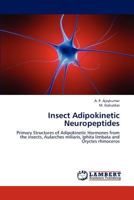 Insect Adipokinetic Neuropeptides: Primary Structures of Adipokinetic Hormones from the insects, Aularches miliaris, Iphita limbata and Oryctes rhinoceros 3659220086 Book Cover