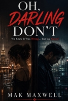 OH, DARLING DON'T: We Knew It Was Wrong… But We Stayed B0GYCL68Z5 Book Cover
