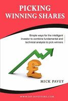 Picking Winning Shares - Simple Ways for the Intelligent Investor to Combine Fundamental and Technical Analysis to Pick Winners 0956489907 Book Cover