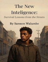 The New Inteligence: Survival Lessons from the Streets B0FQXXJQF9 Book Cover
