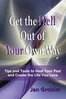 Get the Hell Out of Your Own Way: Tips and Tools to Heal Your Past and Create the Life You Love B08KPXM6TQ Book Cover