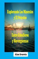 Explorando Los Minerales Y El Petroleo Entre Caballeros Y Sinverguenzas 1790773423 Book Cover