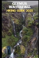 GLYMUR WATERFALL HIKING GUIDE 2025 (Destinations Tours Guide) B0FK8N8C9V Book Cover