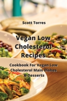 Vegan Low Cholesterol Recipes: Cookbook For Vegan Low Cholesterol Main Dishes & Desserts 9990503753 Book Cover
