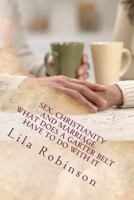 Sex. Christianity and Marriage: What Does a Garter Belt Have to Do with It: What Does a Garter Belt Have to Do with It? 1466247339 Book Cover