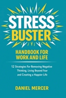 Stress Buster Handbook for Work and Life: 12 Strategies For Removing Negative Thinking, Living Beyond Fear and Creating a Happier Life 1807652599 Book Cover