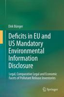 Deficits in EU and US Mandatory Environmental Information Disclosure: Legal, Comparative Legal and Economic Facets of Pollutant Release Inventories 3642437516 Book Cover