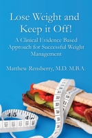 Lose Weight and Keep It Off! : A Clinical Evidence Based Approach for Successful Weight Management 1733435611 Book Cover