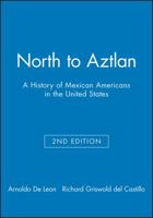 North to Aztlan: A History of Mexican Americans in the United States 0882952439 Book Cover