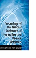 Proceedings of the National Conference of Free-traders and Revenue Reformers 1022073141 Book Cover