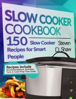 Slow Cooker Cookbook: 150 Slow Cooker Recipes for Smart People 154693944X Book Cover