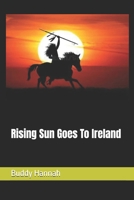 Rising Sun Goes To Ireland 1546870482 Book Cover