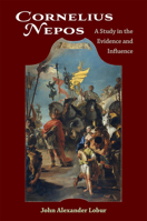 Cornelius Nepos: A Study in the Evidence and Influence 0472132741 Book Cover