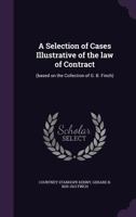 Selection of Cases Illustrative of the Law of Contract: Based on the Collection of G. B. Finch (Classic Reprint) 1240128983 Book Cover