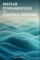 MATLAB Fundamentals for Control Systems B0DZD6QVDG Book Cover