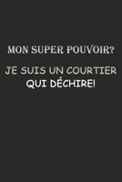 Mon super pouvoir Je suis un COURTIER qui d�chire: Un carnet de note lign� avec 120 pages et dimensions (15,24*22,86), ce carnet est plein d'humour pour professionnel du courtage Un cadeau original �  1679600907 Book Cover