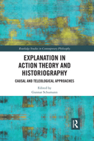 Explanation in Action Theory and Historiography 1032177950 Book Cover