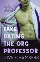 Fake Dating the Orc Professor: a modern monster romance B0BRLT2FVJ Book Cover