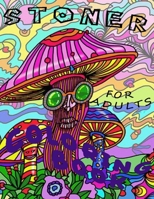 Stoner Coloring Book for Adults: Psychedelic Trippy Exclusive Illustrations Relieving Stress | Relaxation B08R3KTZZZ Book Cover