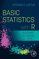 Basic Statistics with R: Reaching Decisions with Data 0128207884 Book Cover