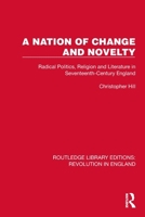 A Nation of Change and Novelty: Radical Politics, Religion and Literature in Seventeenth-Century England 090622487X Book Cover