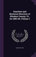 Gazetteer and Business Directory of Windsor County, Vt., for 1883-84; Volume 1 1377729540 Book Cover
