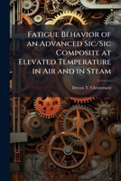 Fatigue Behavior of an Advanced Sic/Sic Composite at Elevated Temperature in Air and in Steam 1288255209 Book Cover