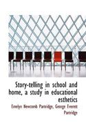 Story-telling in school and home, a study in educational esthetics 1340871793 Book Cover