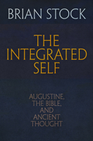 The Integrated Self: Augustine, the Bible, and Ancient Thought 0812248716 Book Cover