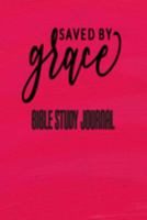 Saved By Grace - Bible Study Journal: Scripture Prayer Journal – Christian Church and Bible Class Book 1692048813 Book Cover