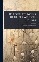 The Complete Works Of Oliver Wendell Holmes 1024853608 Book Cover