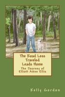 The Road Less Traveled Leads Home: The Story of Elliott Aiken Ellis 1718809530 Book Cover