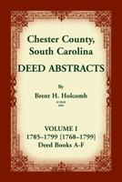 Chester County, South Carolina, Deed Abstracts, Volume I: 1785-1799 [1768-1799] Deed Book A-F 0788414968 Book Cover