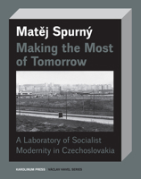Making the Most of Tomorrow: A Laboratory of Socialist Modernity in Czechoslovakia 8024640171 Book Cover