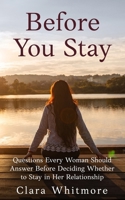 Before You Stay: Questions Every Woman Should Answer Before Deciding Whether to Stay in Her Relationship B0GGH7FLVV Book Cover
