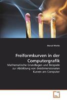 Freiformkurven in der Computergrafik: Mathematische Grundlagen und Beispiele zur Abbildung von dreidimensionalen Kurven am Computer 3639257278 Book Cover